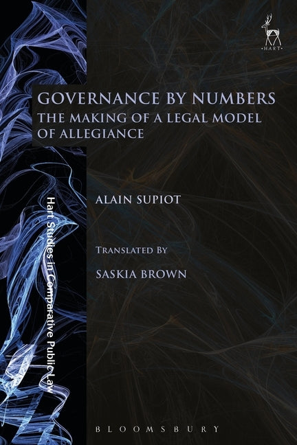 Governance by Numbers: The Making of a Legal Model of Allegiance by Supiot, Alain