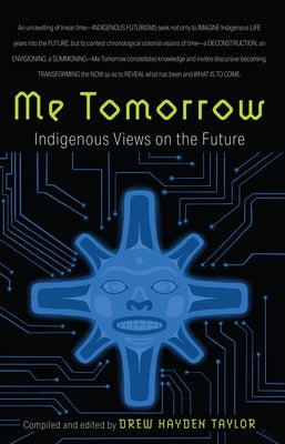 Me Tomorrow: Indigenous Views on the Future by Taylor, Drew Hayden