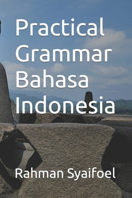 Practical Grammar Bahasa Indonesia by Syaifoel, Rahman