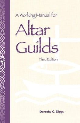 A Working Manual for Altar Guilds: Third Edition by Diggs, Dorothy C.