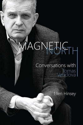 Magnetic North: Conversations with Tomas Venclova by Venclova, Tomas