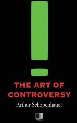 The Art of Controversy by Saunders, T. Bailey