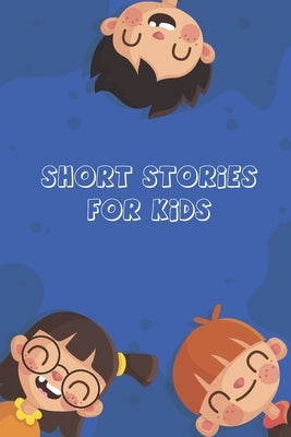 Short Stories for Kids: Short Stories for Children 4 - 12 years old by Stories, Brahim