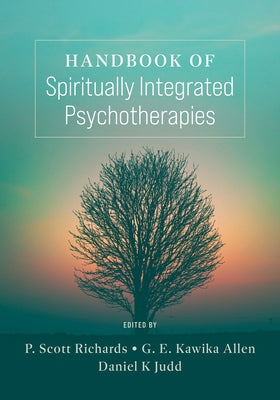 Handbook of Spiritually Integrated Psychotherapies by Richards, P. Scott