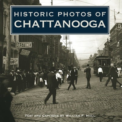 Historic Photos of Chattanooga by Hull, William F.