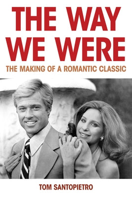 The Way We Were: The Making of a Romantic Classic by Santopietro, Tom
