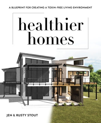 Healthier Homes: A Blueprint for Creating a Toxin-Free Living Environment by Stout, Jen