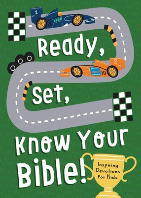 Ready, Set, Know Your Bible!: Inspiring Devotions for Kids by Compiled by Barbour Staff