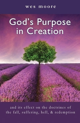 God's Purpose in Creation by Moore, Wes