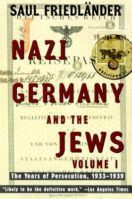 Nazi Germany and the Jews: Volume 1: The Years of Persecution 1933-1939 by Friedlander, Saul