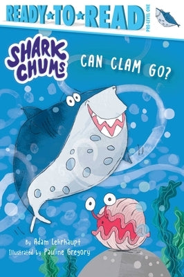 Can Clam Go?: Ready-To-Read Pre-Level 1 by Lehrhaupt, Adam