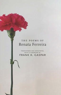 The Poems of Renata Ferreira by Gaspar, Frank X.