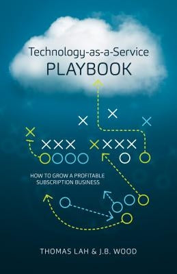 Technology-As-A-Service Playbook: How to Grow a Profitable Subscription Business by Lah, Thomas