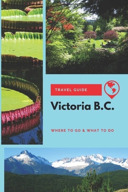Victoria B.C. Travel Guide: Where to Go & What to Do by Mason, Stephanie