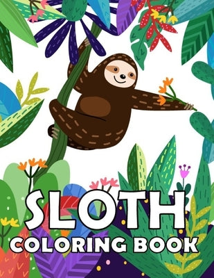 Sloth Coloring Book: Funny and Cute Sloth Adult Coloring Book (Animals With Patterns Coloring Books) by Trunley, Doris