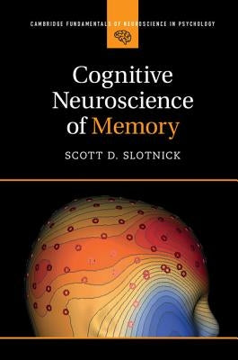 Cognitive Neuroscience of Memory by Slotnick, Scott D.