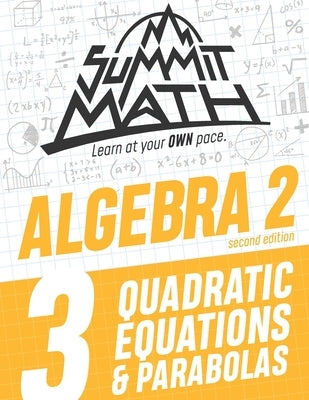 Summit Math Algebra 2 Book 3: Quadratic Equations and Parabolas by Joujan, Alex