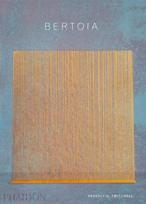 Bertoia: The Metalworker by Twitchell, Beverly H.