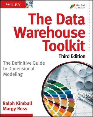 The Data Warehouse Toolkit: The Definitive Guide to Dimensional Modeling by Ross, Margy