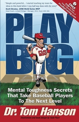 Play Big: Mental Toughness Secrets That Take Baseball Players to the Next Level by Pearl, Todd