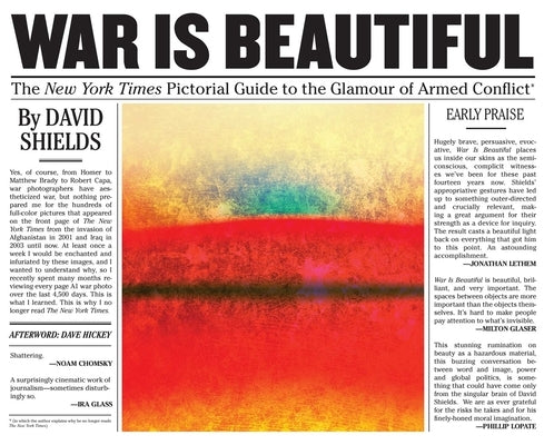 War Is Beautiful: The New York Times Pictorial Guide to the Glamour of Armed Conflict* by Shields, David