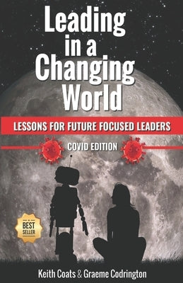 Leading in a Changing World - Updated Edition: Lessons for future focused leaders by Coats, Keith