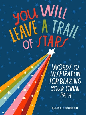 You Will Leave a Trail of Stars: Words of Inspiration for Blazing Your Own Path by Congdon, Lisa
