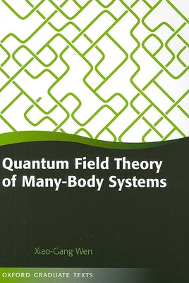 Quantum Field Theory of Many-Body Systems: From the Origin of Sound to an Origin of Light and Electrons by Wen, Xiao-Gang