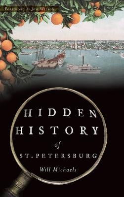 Hidden History of St. Petersburg by Michaels, Will