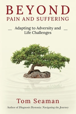 Beyond Pain and Suffering: Adapting to Adversity and Life Challenges by Seaman, Tom