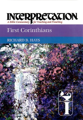 First Corinthians: Interpretation: A Bible Commentary for Teaching and Preaching by Hays, Richard