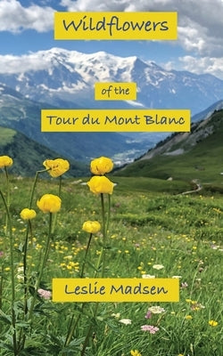 Wildflowers of the Tour du Mont Blanc by Madsen, Leslie