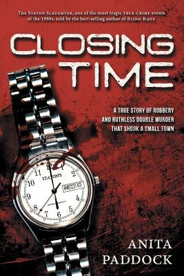 Closing Time: A True Story of Robbery and Double Murder by Paddock, Anita