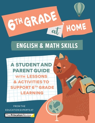 6th Grade at Home: A Student and Parent Guide with Lessons and Activities to Support 6th Grade Learning (Math & English Skills) by The Princeton Review