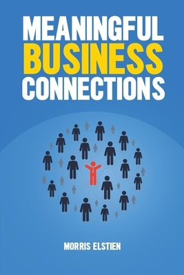 Meaningful Business Connections by Elstien, Morris