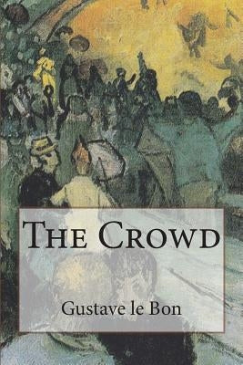 The Crowd by Le Bon, Gustave