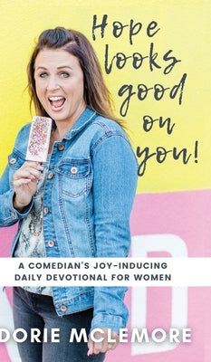 Hope Looks Good on You!: A Comedian's Joy-inducing Daily Devotional for Women by McLemore, Dorie