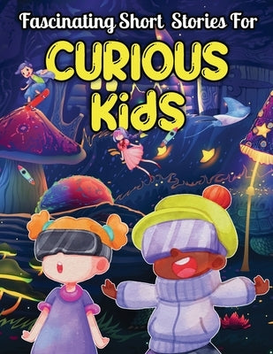 Fascinating Short Stories For Curious Kids: An Amazing Collection of Unbelievable, Funny, and True Tales from Around the World by Perry, Dally