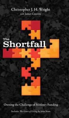 The Shortfall: Owning the Challenge of Ministry Funding by Wright, Christopher J. H.