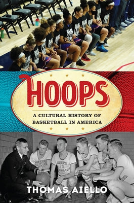 Hoops: A Cultural History of Basketball in America by Aiello, Thomas