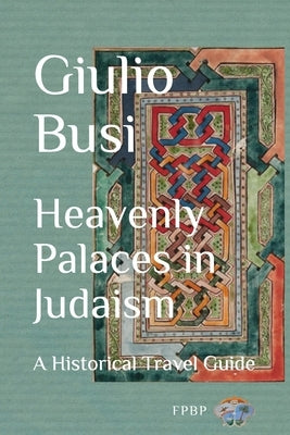 Heavenly Palaces in Judaism: A Historical Travel Guide by Busi, Giulio