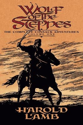 Wolf of the Steppes: The Complete Cossack Adventures, Volume One by Lamb, Harold