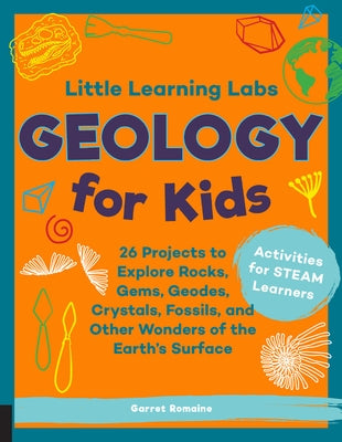 Little Learning Labs: Geology for Kids, Abridged Paperback Edition: 26 Projects to Explore Rocks, Gems, Geodes, Crystals, Fossils, and Other Wonders o by Romaine, Garret