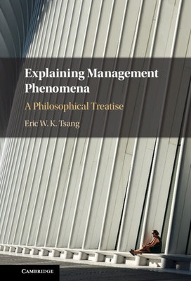 Explaining Management Phenomena by Tsang, Eric W. K.