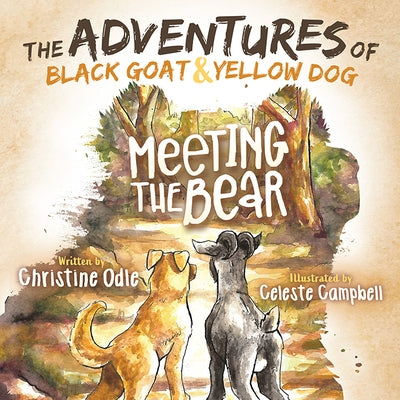 The Adventures of Black Goat and Yellow Dog: Meeting the Bear by Odle, Christine