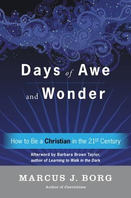 Days of Awe and Wonder: How to Be a Christian in the Twenty-First Century by Borg, Marcus J.