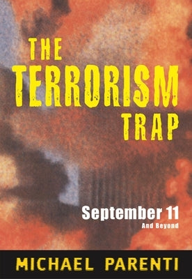 Terrorism Trap: September 11 and Beyond by Parenti, Michael