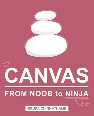 HTML5 Canvas: From Noob to Ninja by Chinnathambi, Kirupa