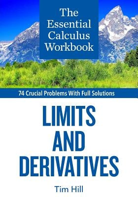 The Essential Calculus Workbook: Limits and Derivatives by Hill, Tim