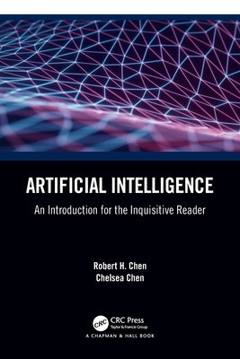 Artificial Intelligence: An Introduction for the Inquisitive Reader by Chen, Robert H.